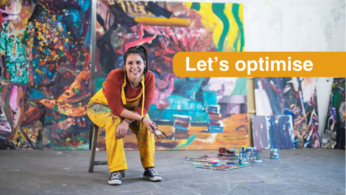 Young female artist with abstract art against studio wall and pots of paint on the floor. Text says "Let's optimise"